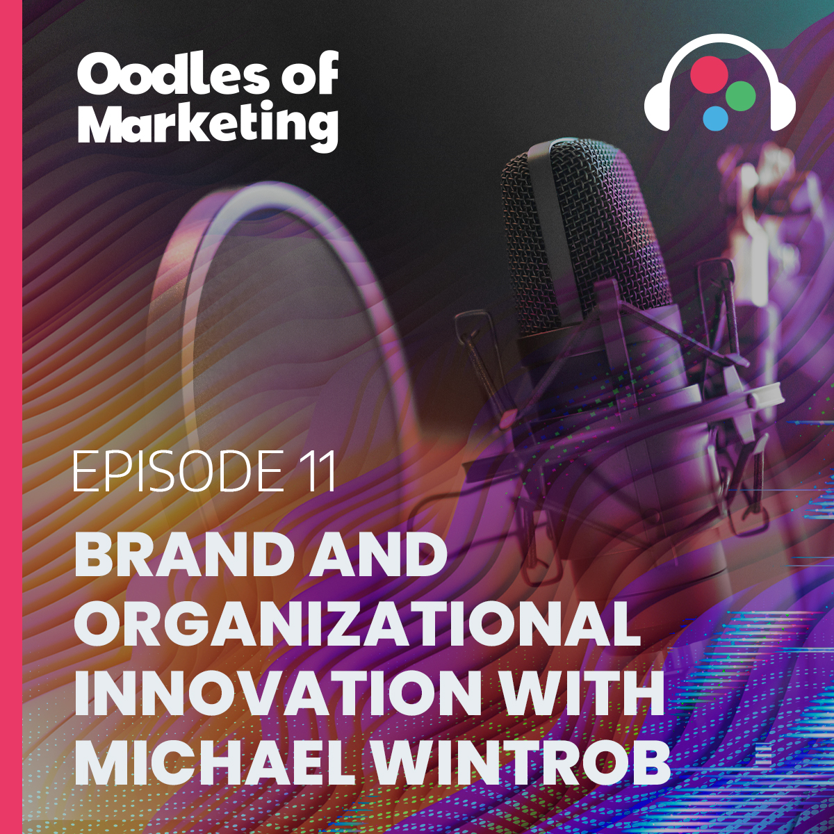 Ep. 11 - Brand and Organizational Innovation with Michael Wintrob