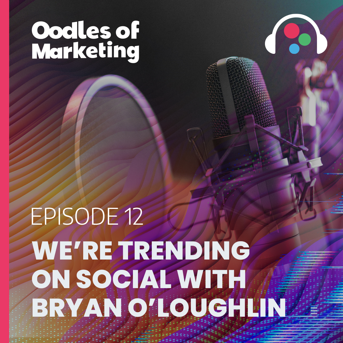 Ep. 12 - We’re Trending on Social with Bryan O'Loughlin